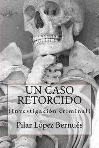 UN CASO RETORCIDO (Novelas adultos): Investigación criminal 1