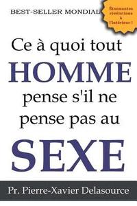 bokomslag Ce à quoi tout homme pense s'il ne pense pas au sexe