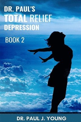 bokomslag Dr. Paul's TOTAL Relief, Depression, Book 2: Formulas that BLAST the Pain