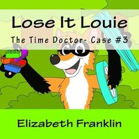 bokomslag The Time Doctor- Case #3: Lose It Louie Captures the Toy Thief