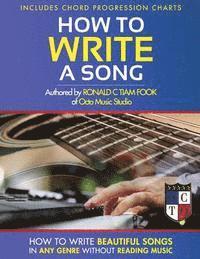 bokomslag How To Write a Song: How to Write Beautiful Songs in Any Genre without Reading Music, Includes Chord Progression Charts