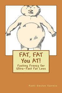 bokomslag FAT, FAT You AT!: Fasting Frenzy for Ultra-Fast Fat Loss