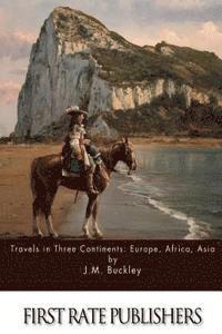 Travels in Three Continents: Europe, Africa, Asia 1