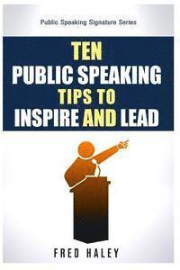 Fred Haley - Ten Public Speaking Tips To Inspire and Lead, Häftad