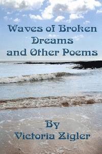 Victoria Zigler - Waves Of Broken Dreams And Other Poems, Häftad. Tillgänglighet: Lägg i varukorg