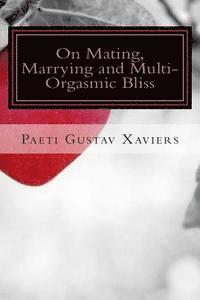On Mating, Marrying and Multi-Orgasmic Bliss 1