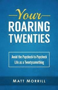 bokomslag Your Roaring Twenties: Avoid the Paycheck-to-Paycheck Life as a Twentysomething