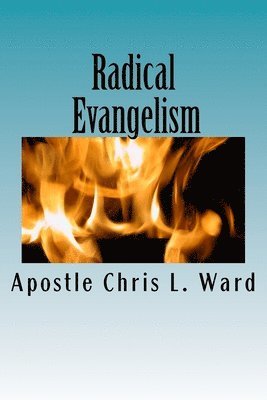 Radical Evangelism: Reaching the World Around you in 1 Minute or less. 1