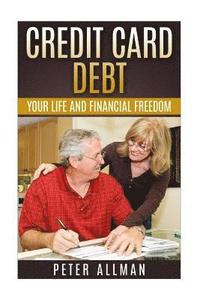 bokomslag Manage Your Credit Card Debt: Your Life and Financial Freedom Premium Strategies for Repairing Your Financial LifeFree Yourself Forever Improve Your