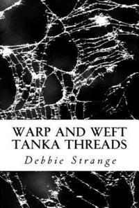 Debbie Strange - Warp and Weft: Tanka Threads, Häftad