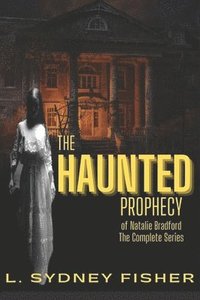 bokomslag The Haunted Prophecy of Natalie Bradford: The Bradford Series, Part I & Part II