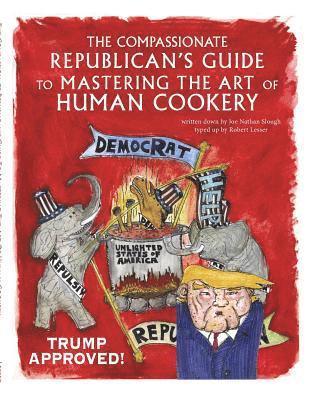 bokomslag The Compassionate Republican's Guide to Mastering the Art of Human Cookery