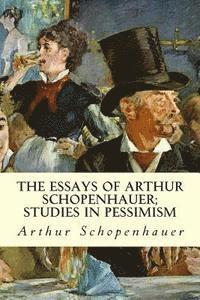 bokomslag The Essays of Arthur Schopenhauer; Studies in Pessimism