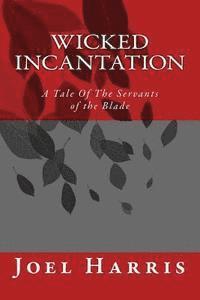 bokomslag Wicked Incantation: A Tale Of The Servants of the Blade