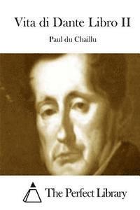 Paul Du Chaillu, The Perfect Library - Vita di Dante Libro II, Häftad