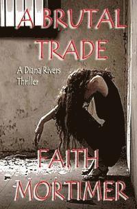 bokomslag A Brutal Trade: A Diana Rivers Thriller