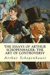 bokomslag The Essays of Arthur Schopenhauer; The Art of Controversy