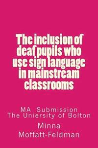 bokomslag The inclusion of deaf pupils who use sign language in mainstream classrooms