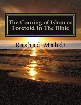 The Coming of Islam as Foretold In The Bible: For so long, those who sincerely seek the truth have been lied to, decieved and kept in the dark.... No 1