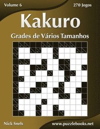 bokomslag Kakuro Grades de Vários Tamanhos - Volume 6 - 270 Jogos