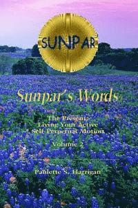 Sunpar's Words: The Present: Living Your Active Self-Perpetual Motion 1