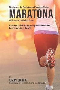 bokomslag Diventare mentalmente resistente nella Maratona utilizzando la meditazione: Raggiungi il tuo potenziale controllando i tuoi pensieri interiori