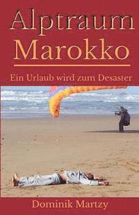 bokomslag Alptraum Marokko - Ein Urlaub wird zum Desaster