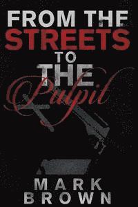 Mark Brown - From The Streets To The Pulpit, Häftad