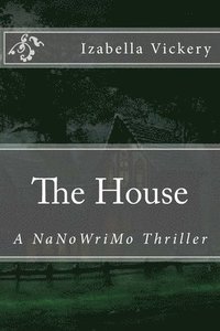 bokomslag The House: A NaNoWriMo Thriller