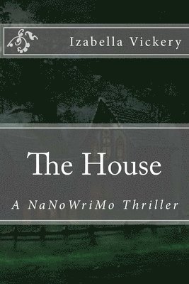 The House: A NaNoWriMo Thriller 1