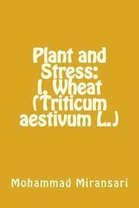 bokomslag Plant and Stress: I. Wheat (Triticum aestivum L.)