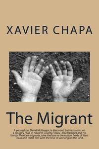 bokomslag The Migrant: David McGregor is discarded by his parents. Jose Ramirez, a Mexican migrant cotton picker, takes the boy under his win