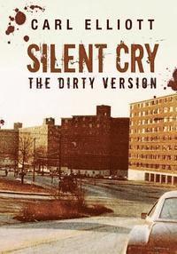 Carl Elliott - Silent Cry: The Dirty Version, Häftad