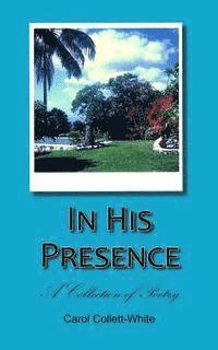 In His Presence: A Collection of Poetry 1
