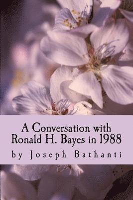 A Conversation with Ronald H. Bayes in 1988: by Joseph Bathanti 1