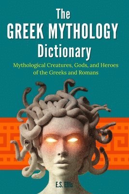 bokomslag The Greek Mythology Dictionary