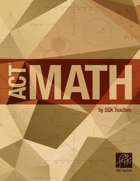 bokomslag ACT Math by SGKTeaches: ACT Math by SGKTeaches