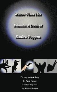 bokomslag Willow Visits Her Friends: A Book of Shadow Puppets