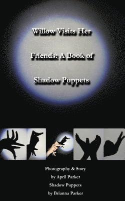 Willow Visits Her Friends: A Book of Shadow Puppets 1