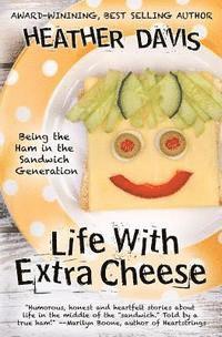 bokomslag Life With Extra Cheese: Being The Ham In The Sandwich Generation