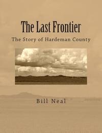 Bill Neal - The Last Frontier: The Story of Hardeman County, Häftad