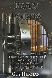 bokomslag Basis Points: Fractions of Pennies to Trillions, the Biggest Theft in the History of Mankind