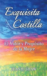 Jeanie Shaw - Exquisita Costilla: El Valor y Proposito de la Mujer, Häftad