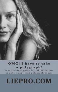 OMG! I have to take a polygraph! Your survival guide for taking private or police applicant exams 1