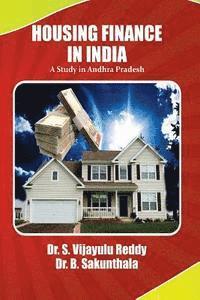B. Sakunthala Createspace, S. Vijayulu Reddy Createspace - Housing Finance in India: A study in Andhra Pradesh, Häftad