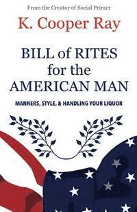 bokomslag Bill of Rites for the American Man, 3rd edition: Manners, Style & Handling Your Liquor