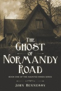 bokomslag The Ghost of Normandy Road: Haunted Minds Series Book One (A Supernatural Ghost Thriller)