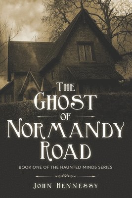 The Ghost of Normandy Road: Haunted Minds Series Book One (A Supernatural Ghost Thriller) 1