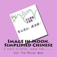 Suet Fan Regina Wong - Image in Moon. Simplified Chinese: A story in China, young time......, Häftad