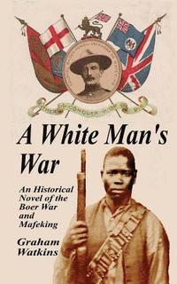 bokomslag A White Man's War: An Historical Novel of the Boer War and Mafeking